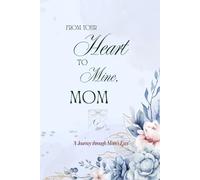 From your heart to mine, Mom: A Guided Keepsake to Capture Your Mother’s Journey, Memories & Wisdom Forever