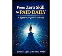 From Zero Skill to Paid Daily: A System Anyone Can Start