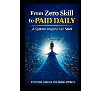 From Zero Skill to Paid Daily: A System Anyone Can Start