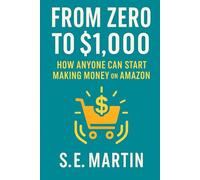 From Zero to $1000: How Anyone Can Start Making Money On Amazon