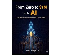 From Zero to $1M with AI: The Exact Roadmap Nobody Is Talking About: How to Build a 7-Figure AI-Powered Business from Scratch Using Automation, ChatGPT, and Proven Systems - No Tech Skills Required