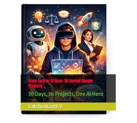 From Zero to AI Hero: 30 Usefull Simple Projects: 30 Days, 30 Projects, One AI Hero