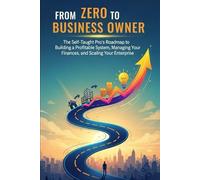 From Zero to Business Owner: The Self-Taught Pro's Roadmap to Forming an LLC, Managing Your Books, and Building a Financially Bulletproof Company