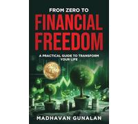 From Zero To Financial Freedom: A Practical Workbook To Transform Your Life