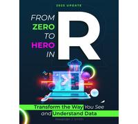 From Zero To Hero In R: Transform The Way You See And Understand Data