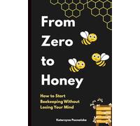 From Zero to Honey: How to Start Beekeeping Without Losing Your Mind