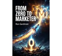 From Zero to Marketer: The Self-Taught Pro's Roadmap to Building a Brand, Driving Demand, and Owning Your Market.