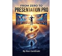 From Zero to Presentation Pro: The Self-Taught Pro's Roadmap to Structuring a Compelling Narrative, Designing Unforgettable Slides, and Delivering a Message That Wins