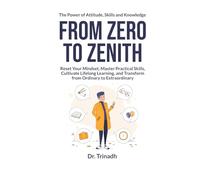 From Zero to Zenith: Your Step-by-Step Guide to Rebuild, Grow & Lead from Ordinary Beginnings
