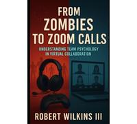 From Zombies to Zoom Calls: Understanding Team Psychology in Virtual Collaboration