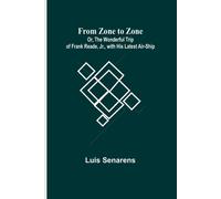 From Zone To Zone Or, The Wonderful Trip Of Frank Reade, Jr., With His Latest Air-Ship