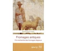 Fromages Antiques - A La Recherche Des Fromages Disparus