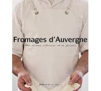 Fromages d'Auvergne: Une histoire d'hommes et de femmes