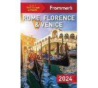 Frommer's Rome, Florence And Venice 2024