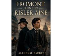 Fromont jeune et Risler aîné: Le chef-d'oeuvre réaliste du Paris industriel et de l'ambition destructrice