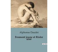 Fromont jeune et Risler aîné: Le chef-d'oeuvre réaliste du Paris industriel et de l'ambition destructrice
