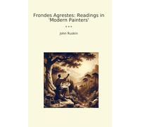 Frondes Agrestes: Readings in 'Modern Painters'
