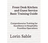 Front Desk Kitchen and Guest Service Basic Training Guide: Comprehensive Training for Excellence in Hospitality Frontline Operations