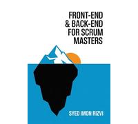 Front-End & Back-End for Scrum Masters: A Guide to Understanding the Two Worlds of Web Development