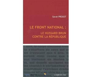 Front National:Le Hussard Brun Contre la Republique - Sarah Proust - Le Bord De L'eau Eds - broché - Essai