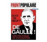 FRONT POPULAIRE hors-série N° 4 - La revue de Michel Onfray - De Gaulle, une politique de civilisation