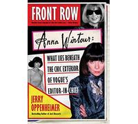 Front Row: Anna Wintour: What Lies Beneath the Chic Exterior of Vogue's Editor in Chief