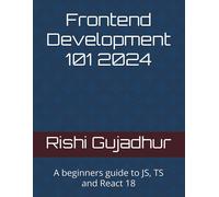 Frontend Development 101 2024: A Beginners Guide To Js, Ts And React 18