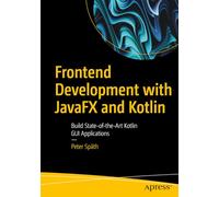 Frontend Development with JavaFX and Kotlin: Build State-of-the-Art Kotlin GUI Applications