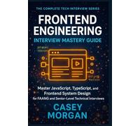 Frontend Engineering Interview Mastery Guide: Master JavaScript, TypeScript, and Frontend System Design for FAANG and Senior-Level Technical Interviews