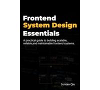 Frontend System Design Essentials: A practical guide to designing scalable, reliable, and maintainable frontend systems.