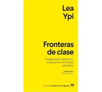 Fronteras de clase: Desigualdad, migración y ciudadanía en el Estado capitalista