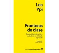 Fronteras de clase Desigualdad, migración y ciudadanía en el Estado capitalista - Lea Ypi - Editorial Anagrama - ebook (ePub) - Livre