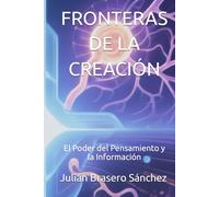 FRONTERAS DE LA CREACIÓN: El Poder del Pensamiento y la Información