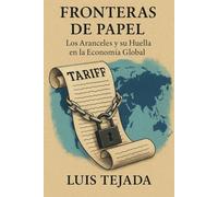 Fronteras de Papel: Los Aranceles y su Huella en la Economía Global