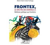 Marie-Claire Caloz-Tschopp – Frontex, le spectre des disparu.e.s: Nihilisme politique aux frontières