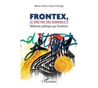 Frontex, le spectre des disparu.e.s Nihilisme politique aux frontières - Marie-Claire Caloz-Tschopp - L'harmattan - broché - Essai