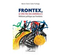 Frontex, le spectre des disparu.e.s Nihilisme politique aux frontières - Marie-Claire Caloz-Tschopp - L'harmattan - broché - Essai
