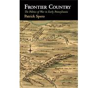 Frontier Country: The Politics of War in Early Pennsylvania
