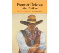 Frontier Defense in the Civil War, CENTENNIAL SERIES OF THE ASSOCIATION OF FORMER STUDENTS, TEXAS A & M UNIVERSITY David Paul Smith (Auteur)