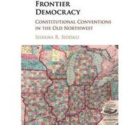 Frontier Democracy: Constitutional Conventions in the Old Northwest - [Version Originale] Inconnu (Auteur)
