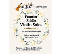 Frontier Fiddle Violin Solos Vol 1 With Guitar Chords And Sing-Along Lyrics: In First Position And Easy-To-Play Keys (Good Old Tunes Violin Music)