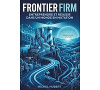 Frontier Firm: Entreprendre et réussir dans un monde en mutation