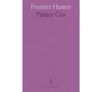 Frontier Humor: Some Rather Ludicrous Experiences That Befell Myself and My Acquaintances Among Frontier Characters Before I Made the Acquaintance of My Esteemed Friends, "the Brownies"