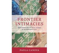 Frontier Intimacies: Ayoreo Women And The Sexual Economy Of The Paraguayan Chaco