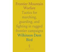 Frontier Mountain Warfare: Tactics for marching, guarding, and fighting in rugged frontier campaigns