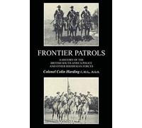 Frontier Patrolsa History Of The British South Africa Police & Other Rhodesian Forces.
