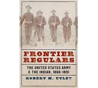 Frontier Regulars: The United States Army and the Indian, 1866-1891