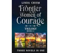 Frontier Women of Courage: A Trilogy Books 1-3