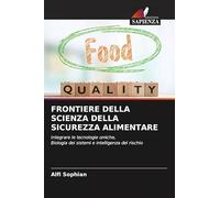 FRONTIERE DELLA SCIENZA DELLA SICUREZZA ALIMENTARE: Integrare le tecnologie omiche,Biologia dei sistemi e intelligenza del rischio