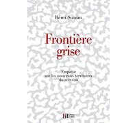 Frontière grise: Nouveaux savoirs, nouvelles croyances et stupidités sur le cerveau